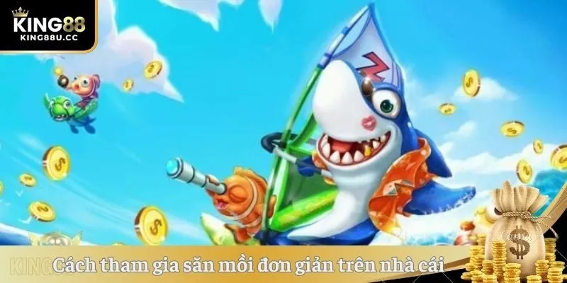 Cách tham gia săn mồi đơn giản trên nhà cái