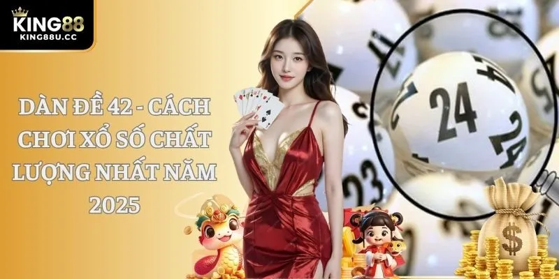 Dàn Đề 42 - Cách Chơi Xổ Số Chất Lượng Nhất Năm 2025