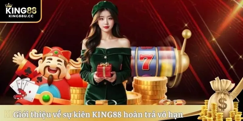 Giới  thiệu đôi nét về sự kiên KING88 hoàn trả vô hạn