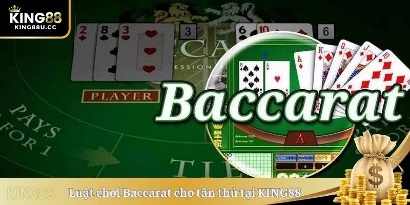 Luật chơi Baccarat cho tân thủ tại KING88