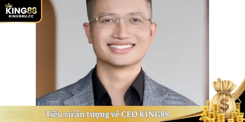 Sơ lược về tiểu sử CEO của KING88
