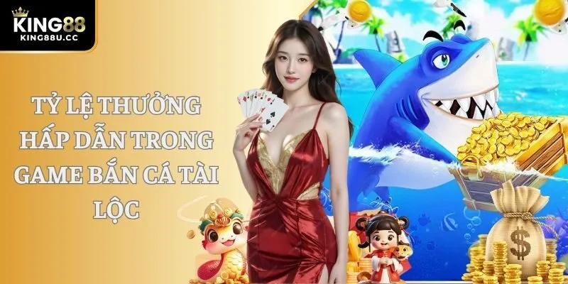 Tỷ lệ thưởng hấp dẫn trong game bắn cá Tài lộc